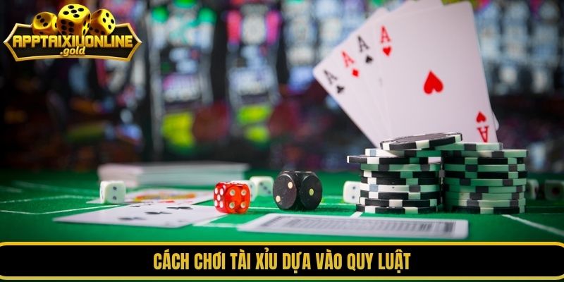 Cách chơi tài xỉu dựa vào quy luật