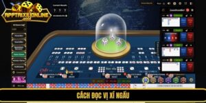 Bí Quyết Đọc Vị Xí Ngầu Tài Xỉu Qua Âm Thanh Từ A-Z