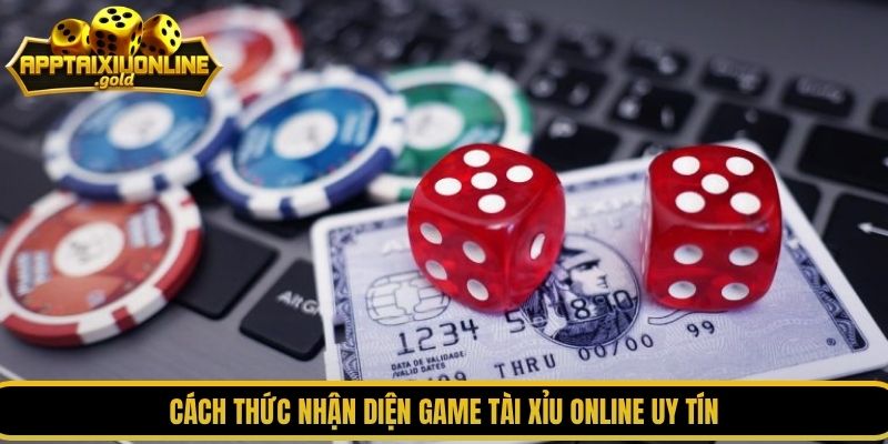 Cách thức nhận diện game tài xỉu online uy tín