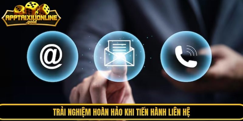 Trải nghiệm hoàn hảo khi tiến hành liên hệ