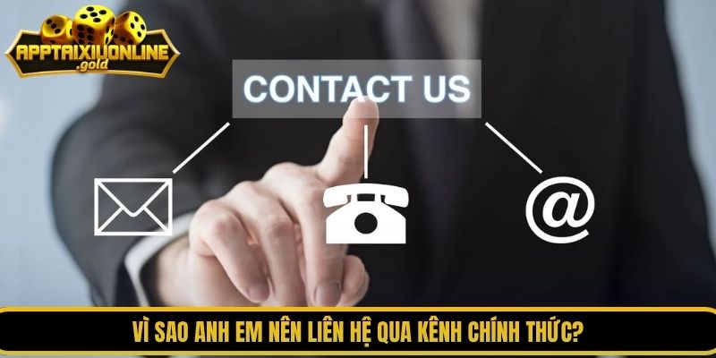 Vì sao anh em nên liên hệ qua kênh chính thức?