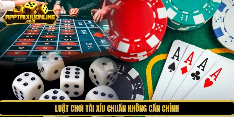 Luật chơi tài xỉu chuẩn không cần chỉnh