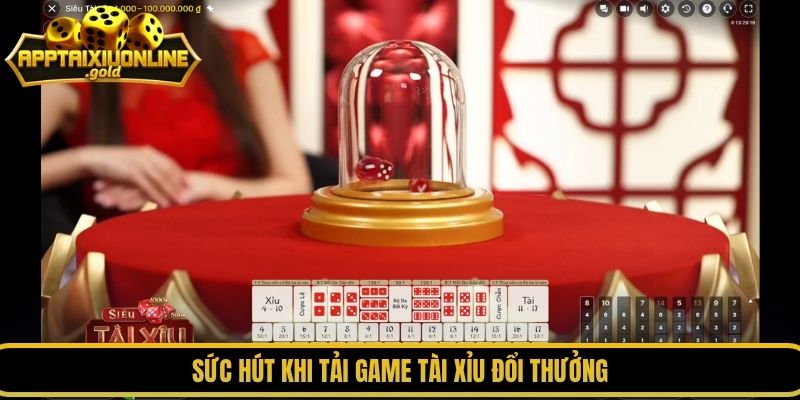 Sức hút khi tải game tài xỉu đổi thưởng