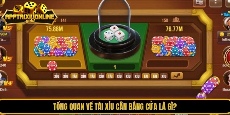 Tổng quan về tài xỉu cân bằng cửa là gì?