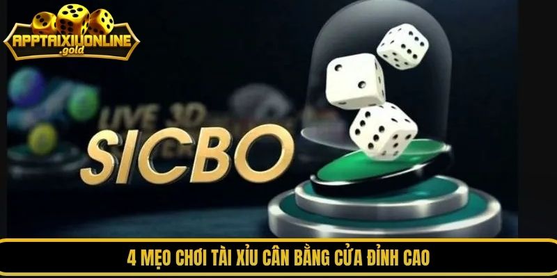 4 mẹo chơi tài xỉu cân bằng cửa đỉnh cao