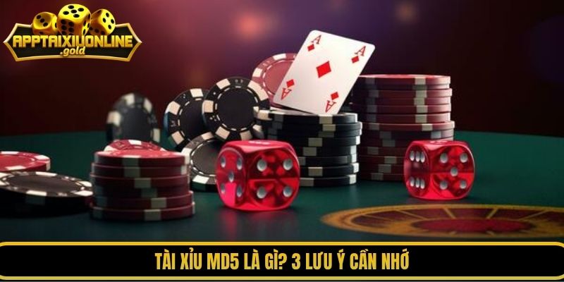 Tài xỉu MD5 là gì? 3 lưu ý cần nhớ