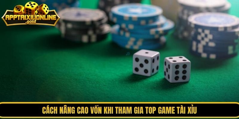 Cách nâng cao vốn khi tham gia top game tài xỉu