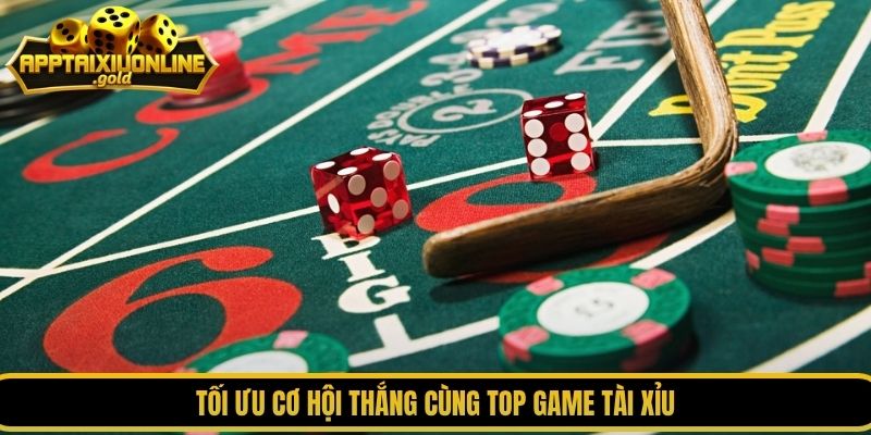 Tối ưu cơ hội thắng cùng top game tài xỉu