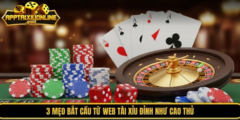 3 mẹo bắt cầu từ web tài xỉu đỉnh như cao thủ